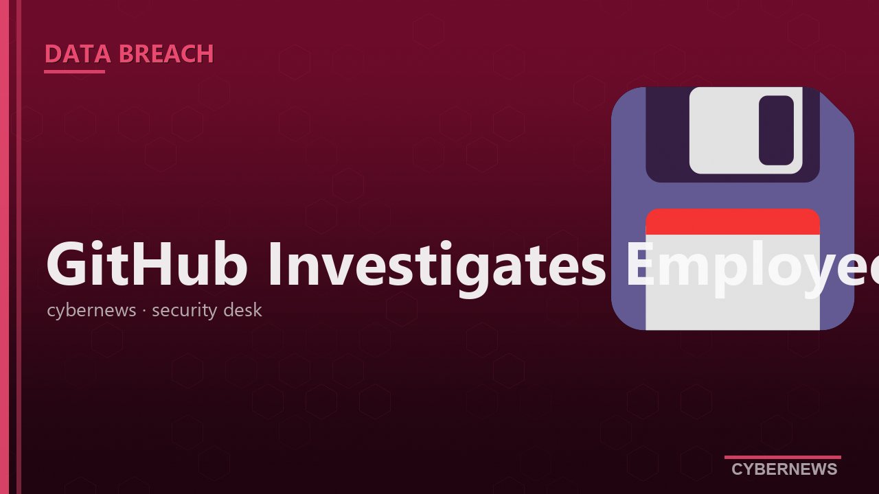 GitHub در حال بررسی هک دستگاه کارمندی مرتبط با ۳۸۰۰+ repo داخلی