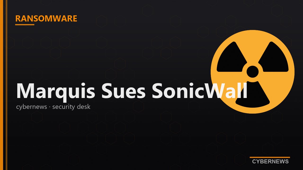 Marquis از SonicWall به‌خاطر نقض بکاپ منجر به باج‌افزار شکایت کرد
